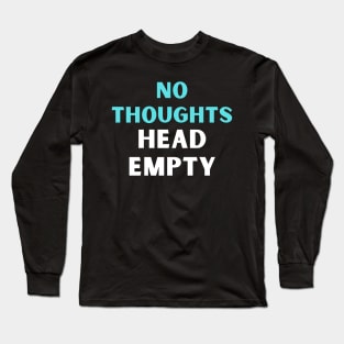 No thoughts head empty Long Sleeve T-Shirt